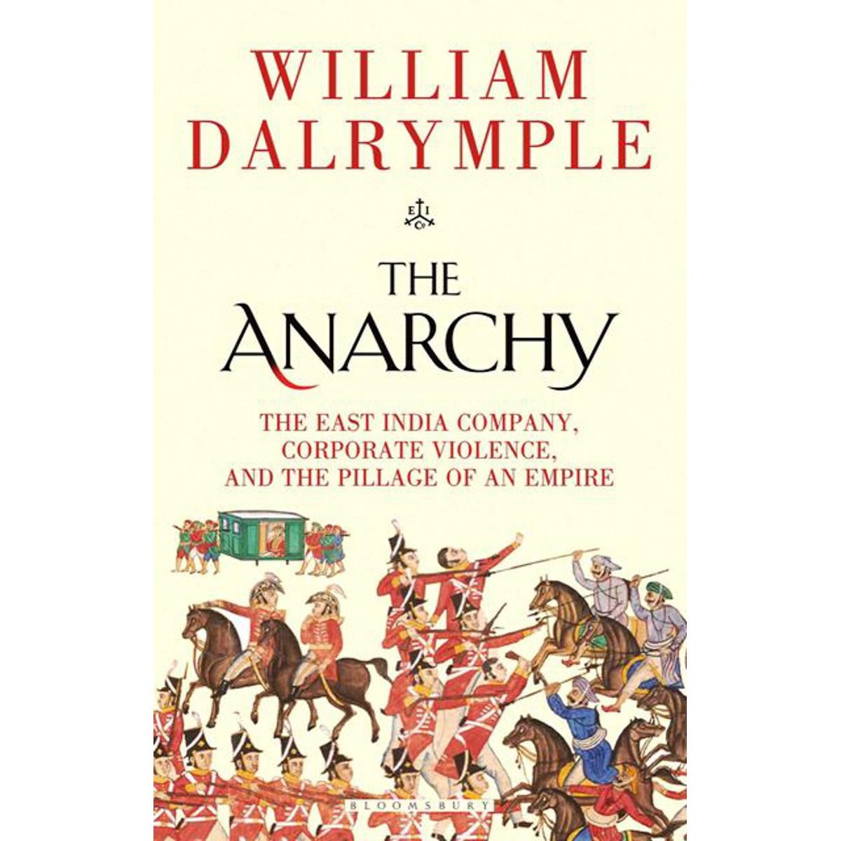 Picture of The Anarchy: The East India Company, Corporate Violence, and the Pillage of an Empire (Hardcover)