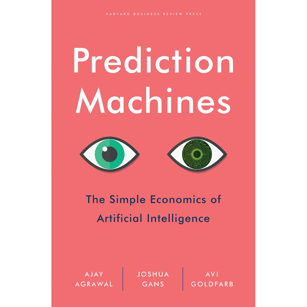Picture of Prediction Machines: The Simple Economics of Artificial Intelligence