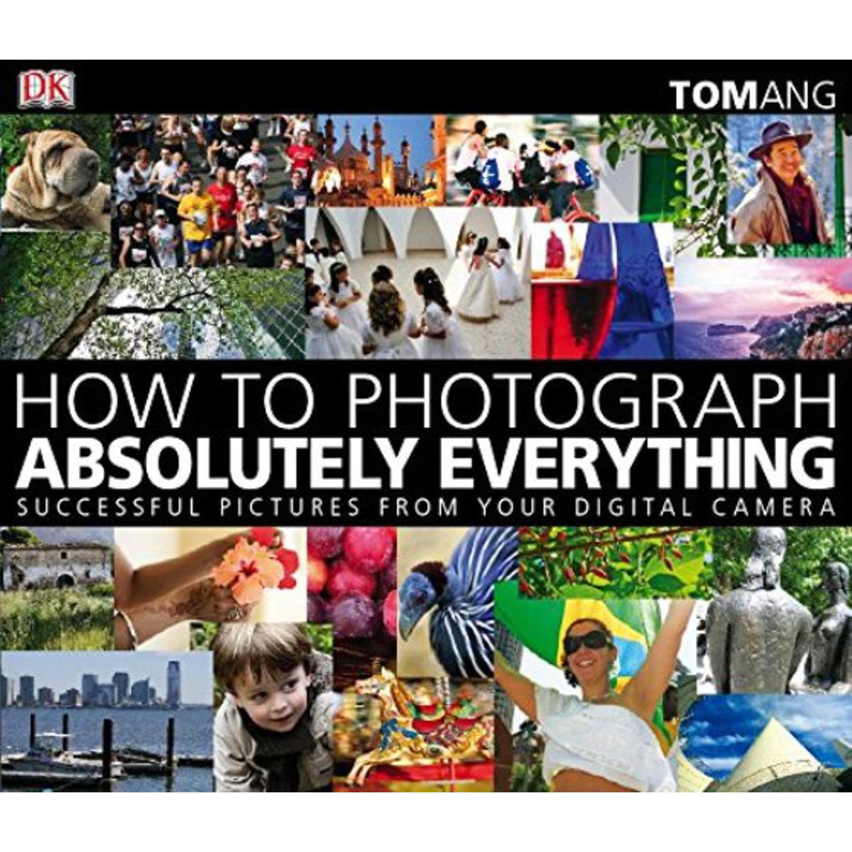 Picture of How to Photograph Absolutely Everything: Successful Pictures from your Digital Camera Paperback