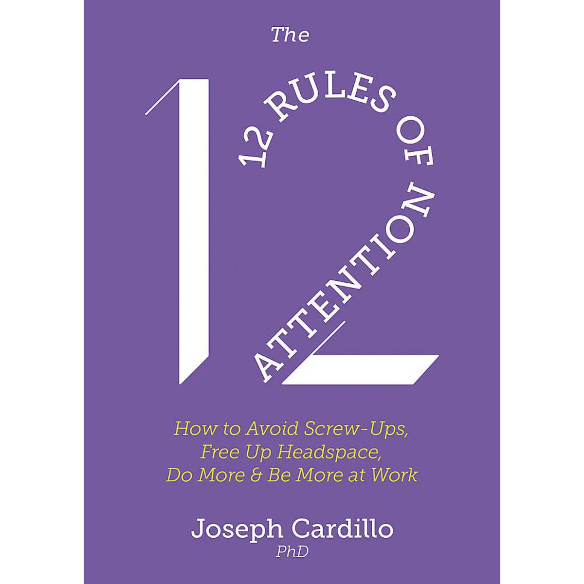 Picture of The 12 Rules of Attention: How to Avoid Screw-U p s, Free Up Headspace, Do More & Be More At Work Paperback