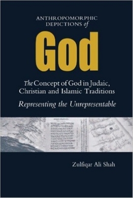 Picture of Anthromorphic Depictions of God: the Concept of God in Judaic, Christian and Islamic Traditions: Representing The Unrepresentable(Paperback)
