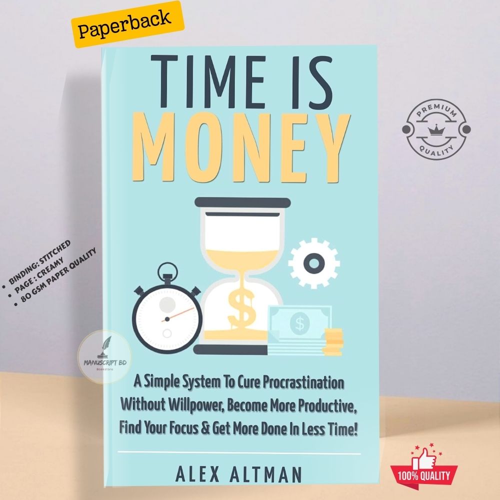Picture of Time Is Money: A Simple System To Cure Procrastination Without Willpower, Become More Productive, Find Your Focus & Get More Done In Less Time! by Alex Altman