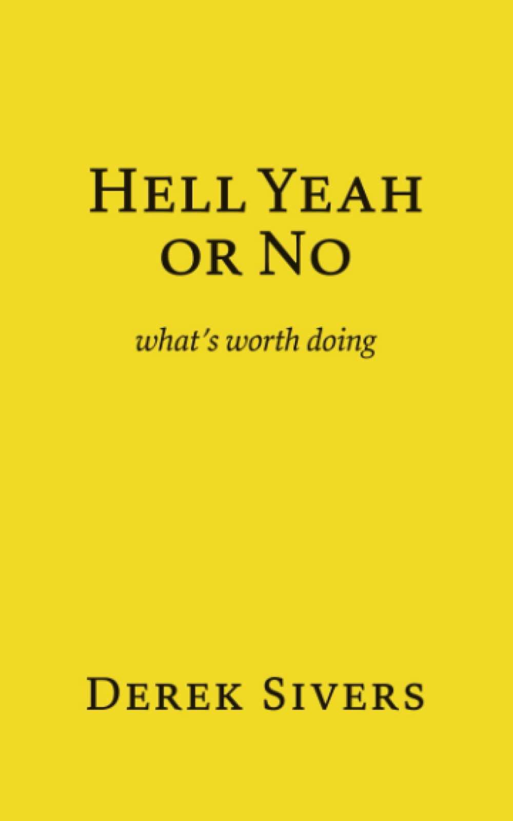 Picture of Hell Yeah Or No: What's Worth Doing Book by Derek Sivers