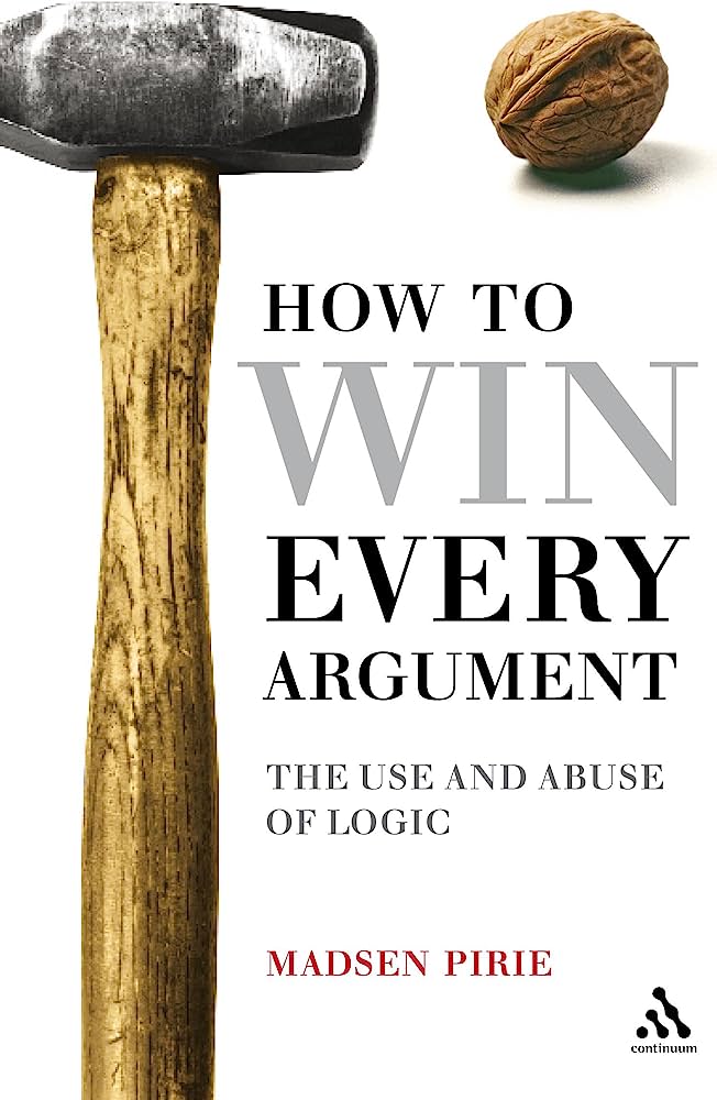 Picture of How to Win Every Argument: The Use and Abuse of Logic