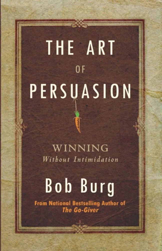 Picture of The Art of Persuasion: Winning Without Intimidation by Bob Burg
(Paperback)