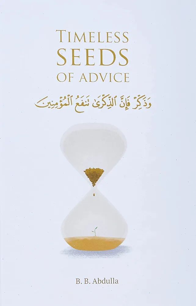 Picture of Timeless Seeds of Advice: The Sayings of Prophet Muhammad ﷺ, Ibn Taymiyyah, Ibn Al-Qayyim, Ibn Al-Jawzi and Other Prominent Scholars in Bringing Comfort and Hope to the Soul Book by B. B. Abdulla(Paperback)