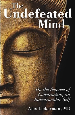 Picture of The Undefeated Mind: On the Science of Constructing an Indestructible Self  by Alex Lickerman (Paperback)
