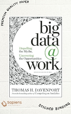 Picture of Big Data at Work: Dispelling the Myths, Uncovering the Opportunities by Thomas H. Davenport (Paperback)