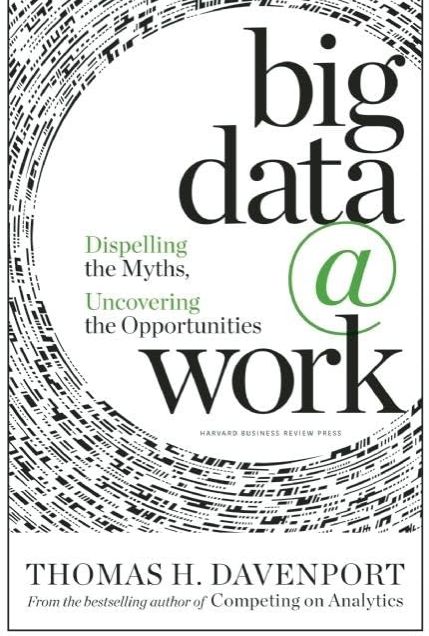 Picture of Big Data at Work: Dispelling the Myths, Uncovering the Opportunities by Thomas H. Davenport (Paperback)