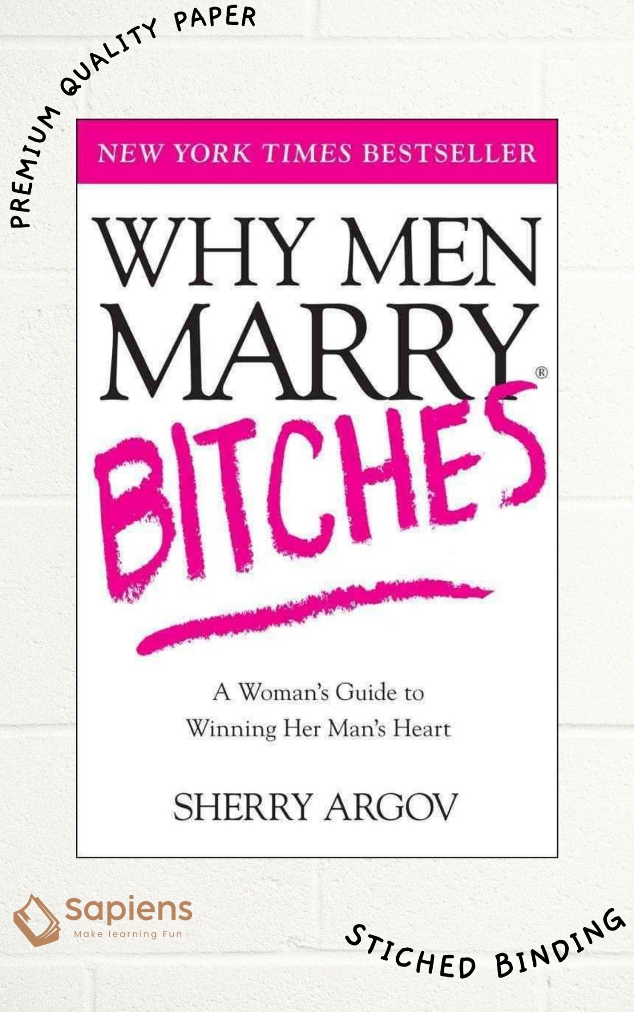 Picture of Why Men Marry Bitches: A Woman's Guide to Winning Her Man's Heart by Sherry Argov (Paperback)