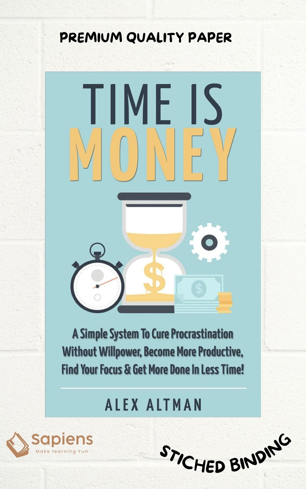 Picture of Time Is Money: A Simple System To Cure Procrastination Without Willpower, Become More Productive, Find Your Focus & Get More Done In Less Time! by Alex Altman (Paperback)