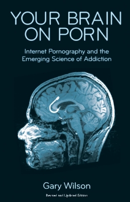 Picture of Your Brain on Por*: Internetgraphy and the Emerging Science of Addiction by Gary Wilson
