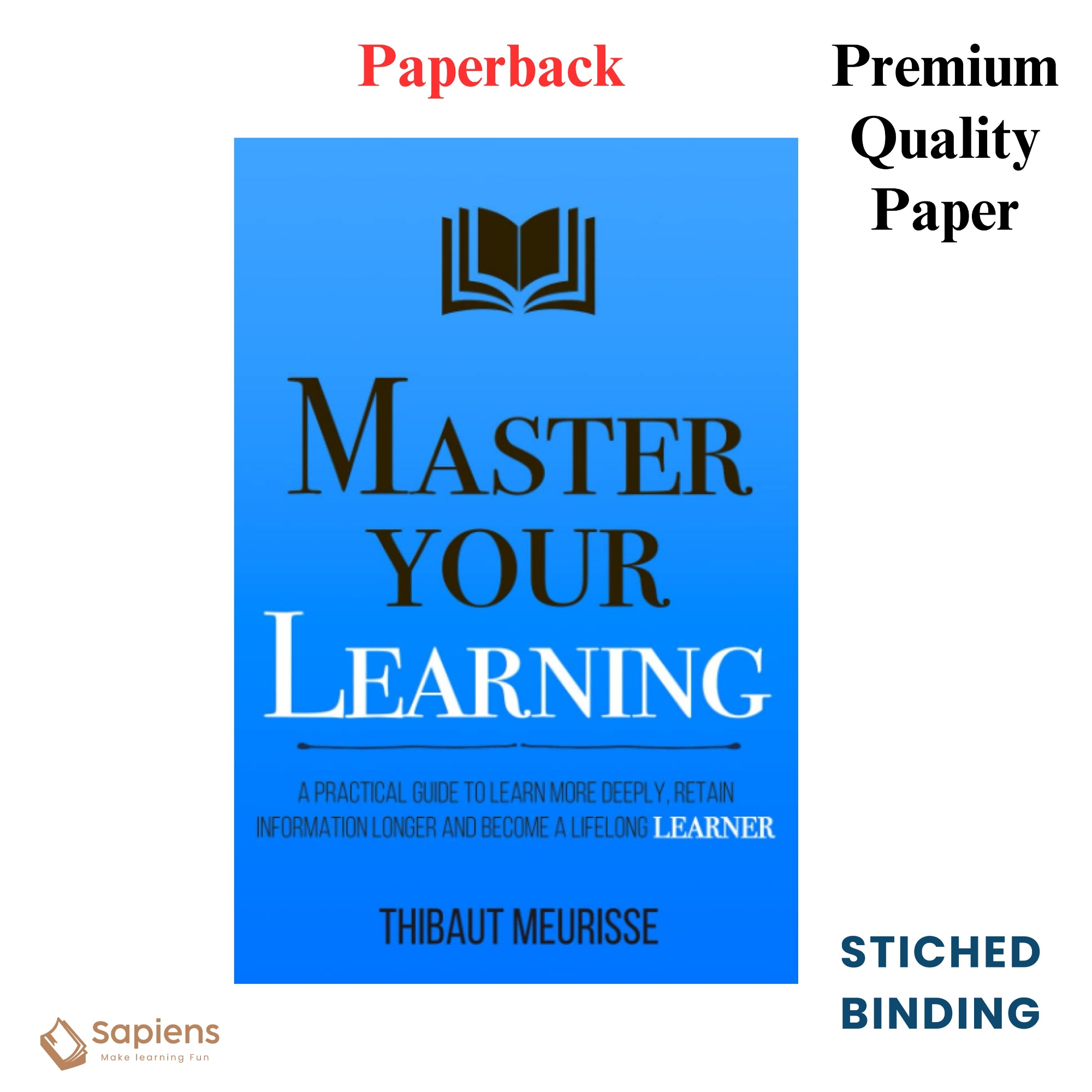 Picture of Master Your Learning: A Practical Guide to Learn More Deeply, Retain Information Longer and Become a Lifelong Learner by Thibaut Meurisse (Paperback)