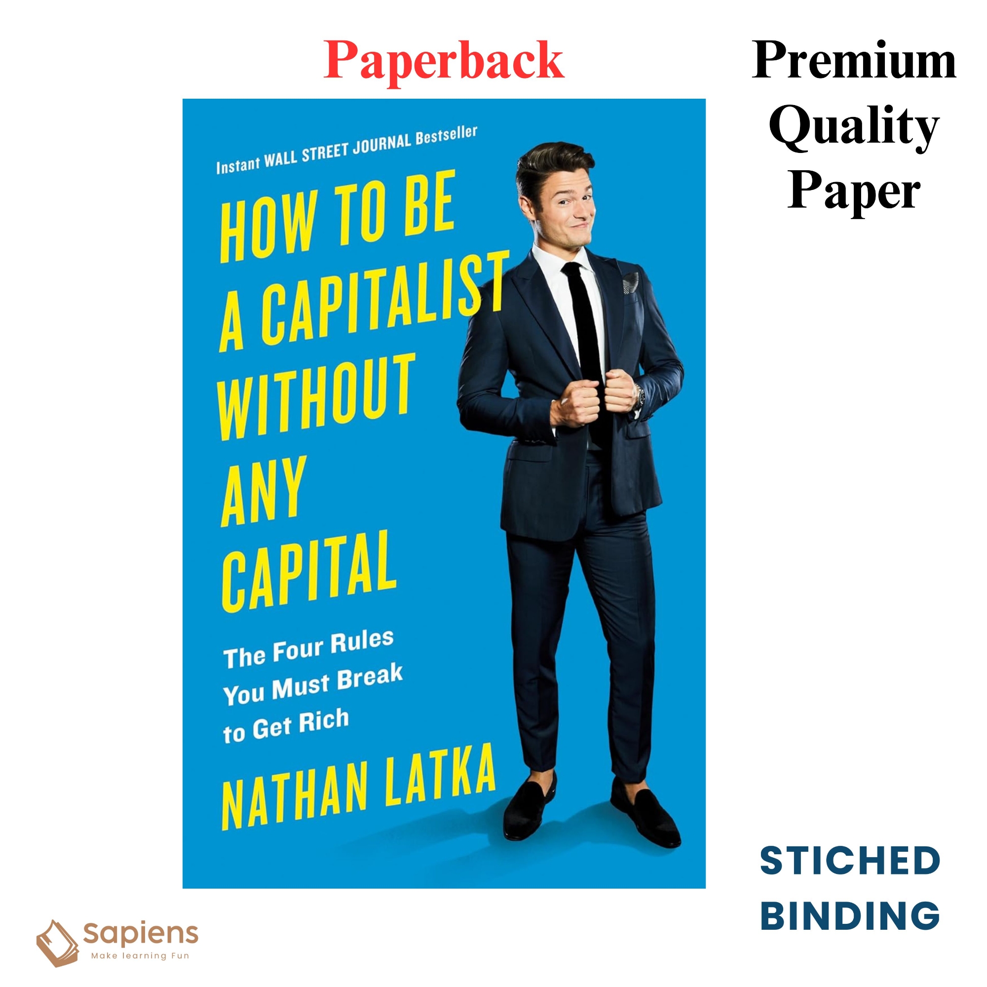 Picture of How to Be a Capitalist Without Any Capital: The Four Rules You Must Break To Get Rich by Nathan Latka (Paperback)