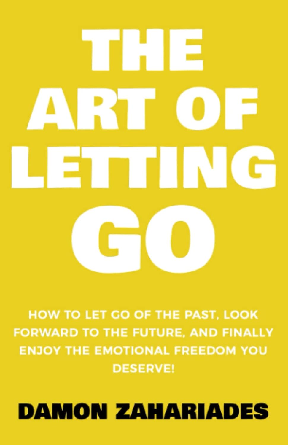 Picture of The Art of Letting GO: How to Let Go of the Past, Look Forward to the Future, and Finally Enjoy the Emotional Freedom You Deserve! (The Art Of Living Well) by Damon Zahariades (Paperback)