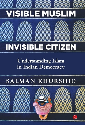 Picture of Visible Muslim, Invisible Citizen: Understanding Islam in Indian Democracy by Salman Khurshid (Paperback)