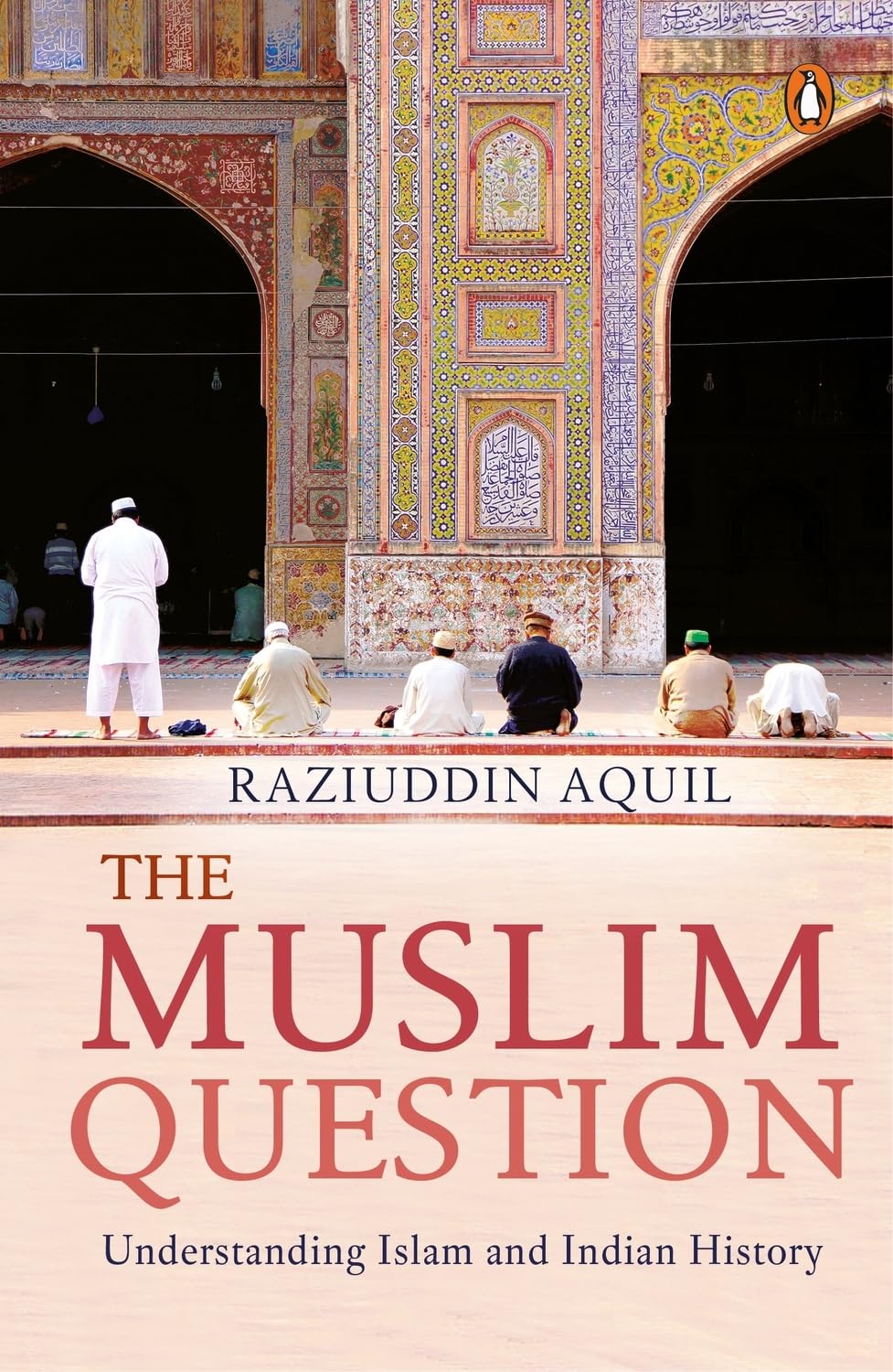 Picture of The Muslim Question: Understanding Islam and Indian History by Raziuddin Aquil (Paperback)