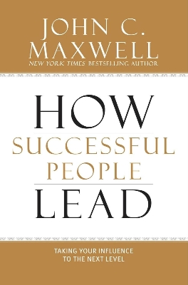 Picture of How Successful People Lead: Taking Your Influence to the Next Level by John C. Maxwell (Paperback)
