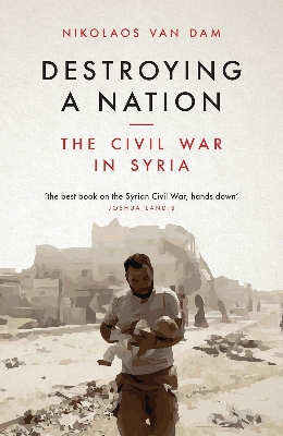 Picture of Destroying a Nation: The Civil War in Syria by Nikolaos Van Dam (Paperback)
