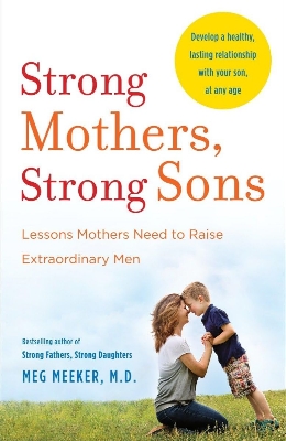 Picture of Strong Mothers, Strong Sons: Lessons Mothers Need to Raise Extraordinary Men by Meg Meeker (Paperback)