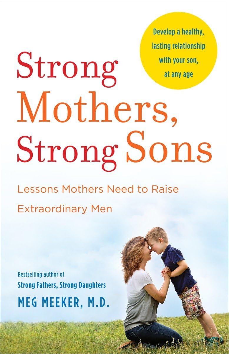 Picture of Strong Mothers, Strong Sons: Lessons Mothers Need to Raise Extraordinary Men by Meg Meeker (Paperback)