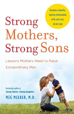 Picture of Strong Mothers, Strong Sons: Lessons Mothers Need to Raise Extraordinary Men by Meg Meeker (Paperback)