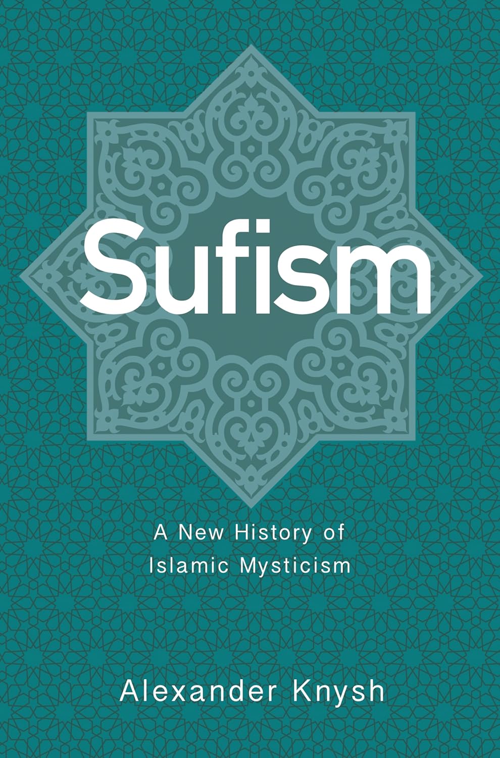 Picture of Sufism: A New History of Islamic Mysticism by Alexander Knysh (Paperback)