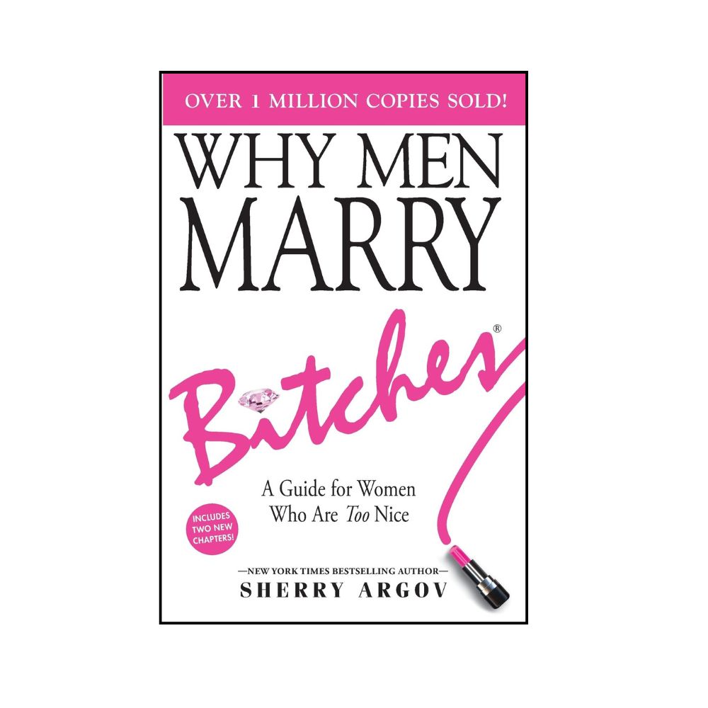 Picture of Why Men Marry Bitches: A Woman's Guide to Winning Her Man's Heart Book by Sherry Argov