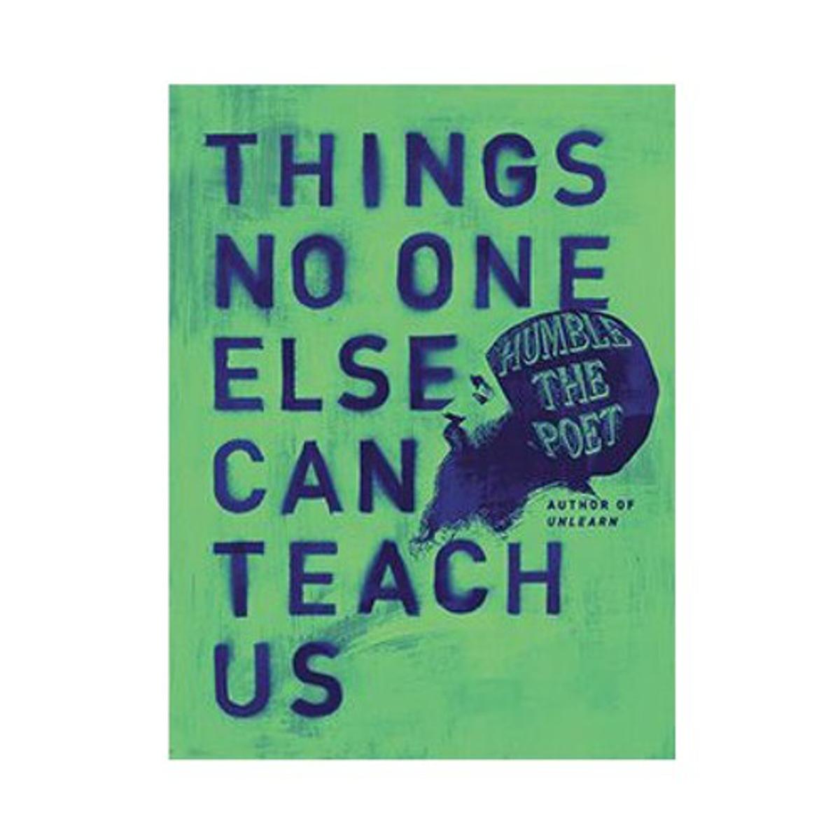 Picture of Things No One Else Can Teach Us by Humble The Poet
