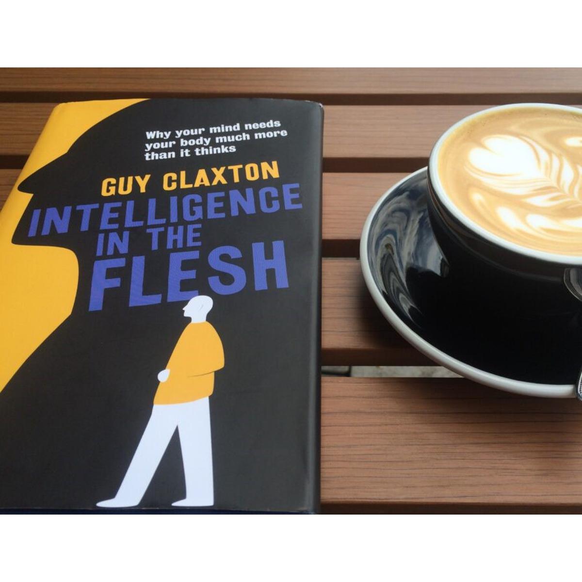 Picture of Intelligence in the Flesh: Why Your Mind Needs Your Body Much More Than it Thinks