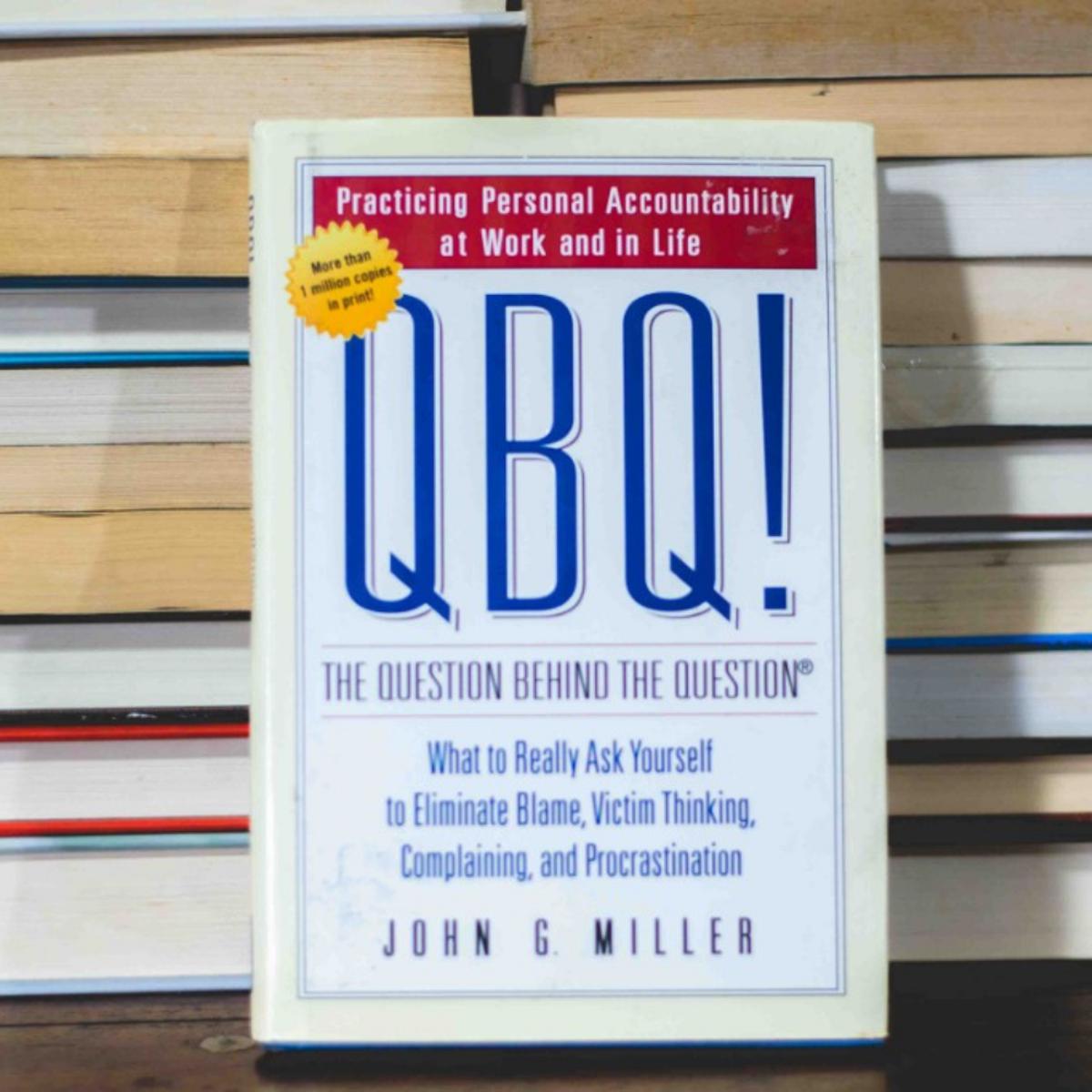 Picture of QBQ! The Question Behind the Question: Practicing Personal Accountability in business and in Life by John G. Miller