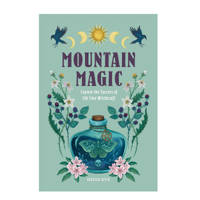 Picture of Mountain Magic: Explore the Secrets of Old Time Witchcraft (Volume 1 Modern Folk Magic, 1) by Rebecca Beyer