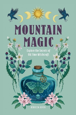 Picture of Mountain Magic: Explore the Secrets of Old Time Witchcraft (Volume 1 Modern Folk Magic, 1) by Rebecca Beyer