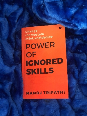 Picture of Power of Ignored Skills: Change the way you think and decide by Manoj Tripathi (Premium Quality - Paperback)