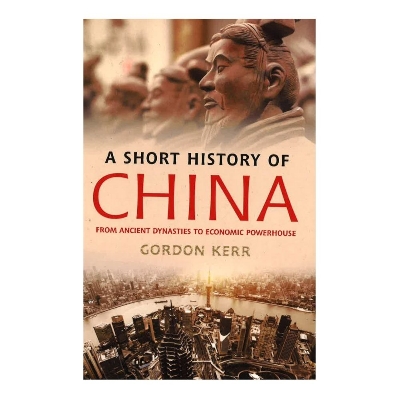 Picture of A Short History of China: From Ancient Dynasties to Economic Powerhouse by Gordon Kerr