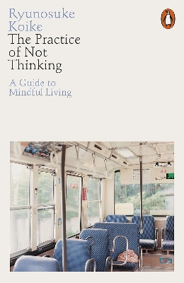 Picture of The Practice of Not Thinking: A Guide to Mindful Living Book by Ryunosuke Koike (Paperback)