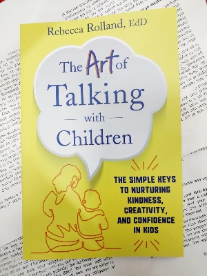 Picture of The Art of Talking with Children: The Simple Keys to Nurturing Kindness, Creativity, and Confidence in Kids Book by Rebecca Givens Rolland