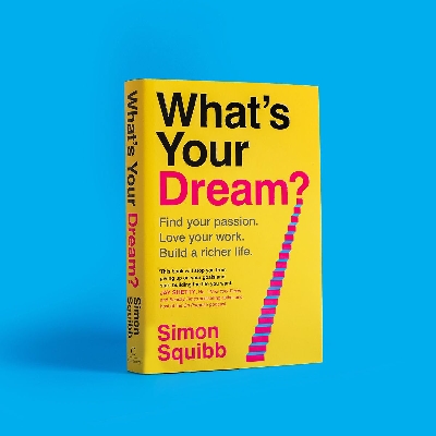 Picture of What's Your Dream? Find Your Passion. Love Your Work. Build a Richer Life. Book by Simon Squibb (Paperback)