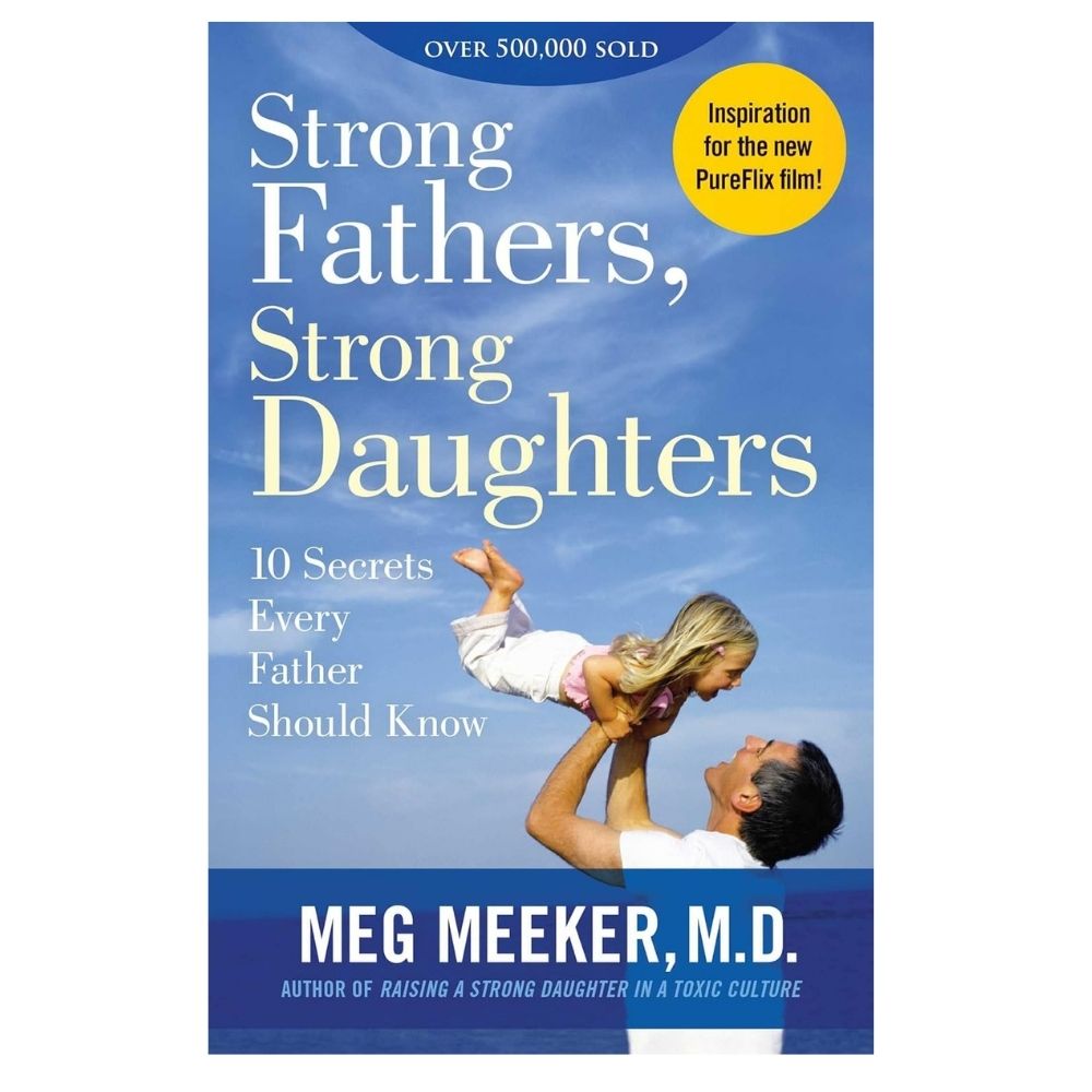 Picture of Strong Fathers, Strong Daughters: 10 Secrets Every Father Should Know by Meg Meeker (Paperback)