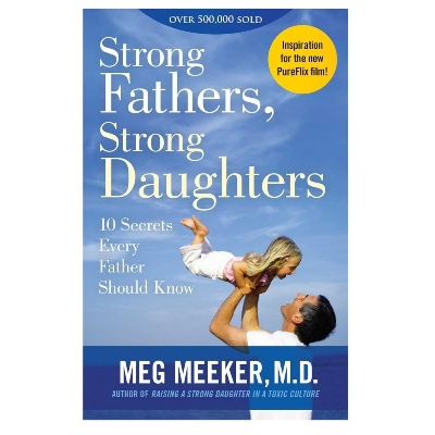 Picture of Strong Fathers, Strong Daughters: 10 Secrets Every Father Should Know by Meg Meeker (Paperback)