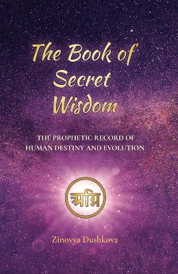 Picture of The Book of Secret Wisdom: The Prophetic Record of Human Destiny and Evolution Book by Zinovia Dushkova