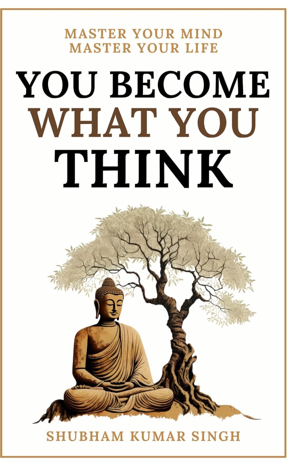 Picture of You Become What You think: Insights to Level Up Your Happiness, Personal Growth, Relationships, and Mental Health by by Shubham Kumar Singh
