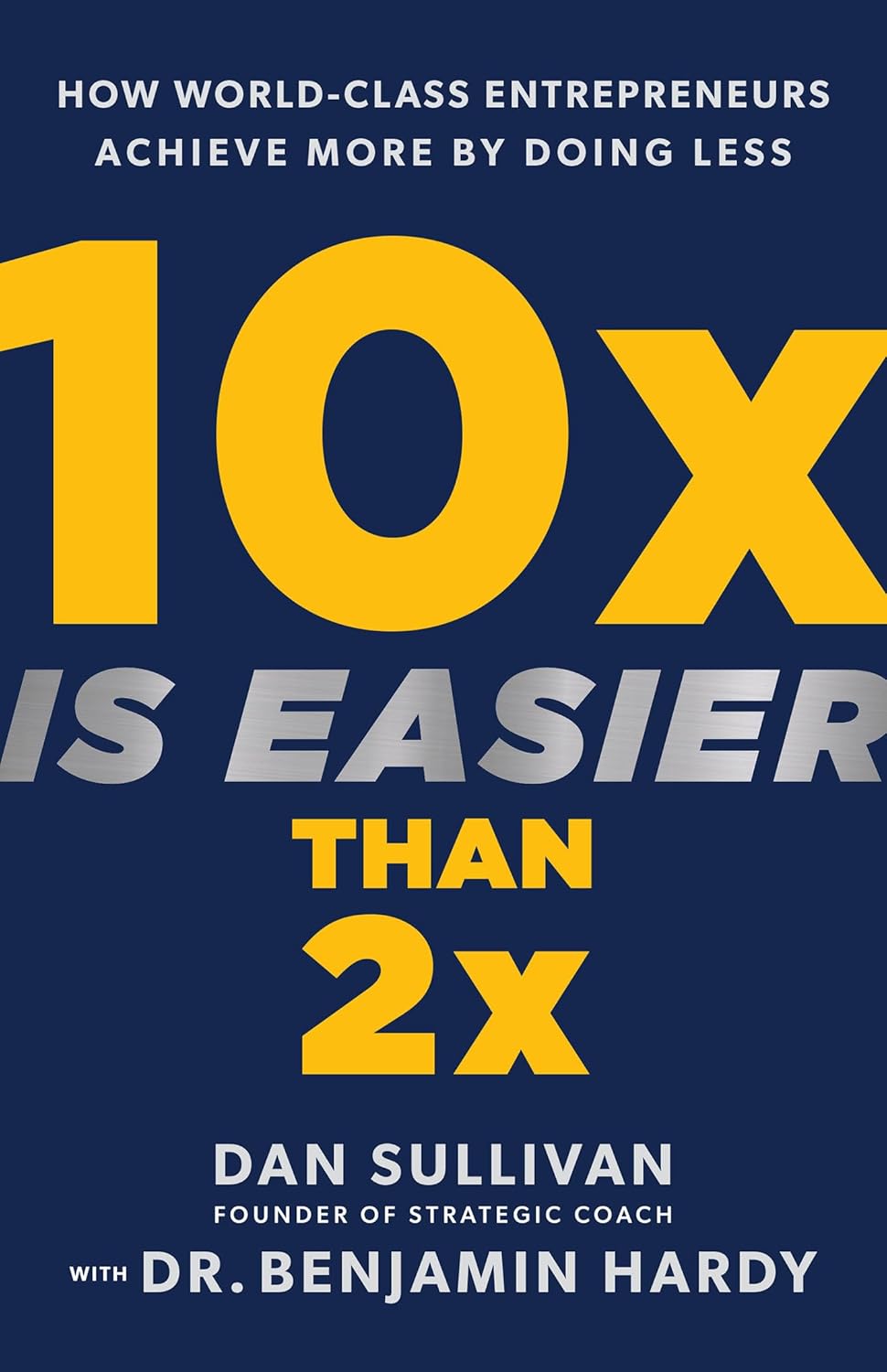 Picture of 10x Is Easier Than 2x: How World-Class Entrepreneurs Achieve More by Doing Less Book by Benjamin Hardy and Dan Sullivan