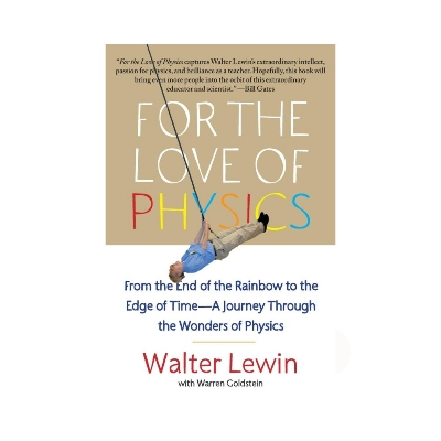 Picture of For the Love of Physics: From the End of the Rainbow to the Edge of Time---A Journey Through the Wonders of Physics Book by Walter Lewin