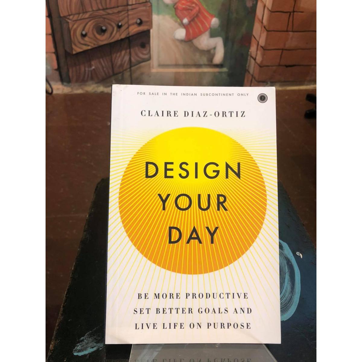 Picture of Design Your Day: Be More Productive, Set Better Goals, and Live Life On Purpose -Paperback