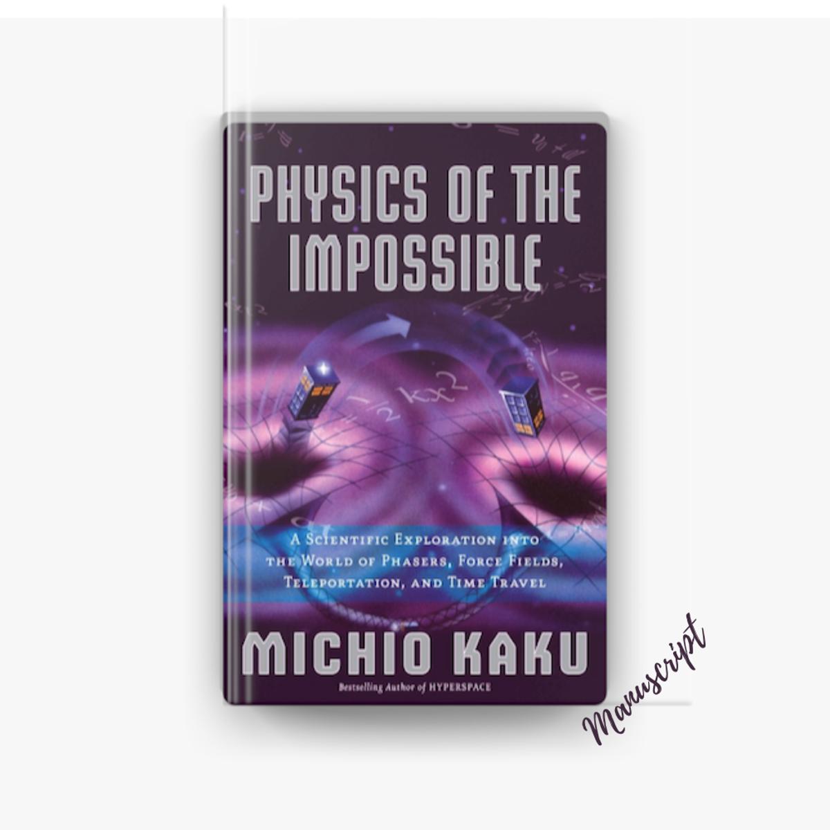 Picture of Physics of the Impossible: A Scientific Exploration of the World of Phasers, Force Fields, Teleportation and Time Travel by Michio Kaku