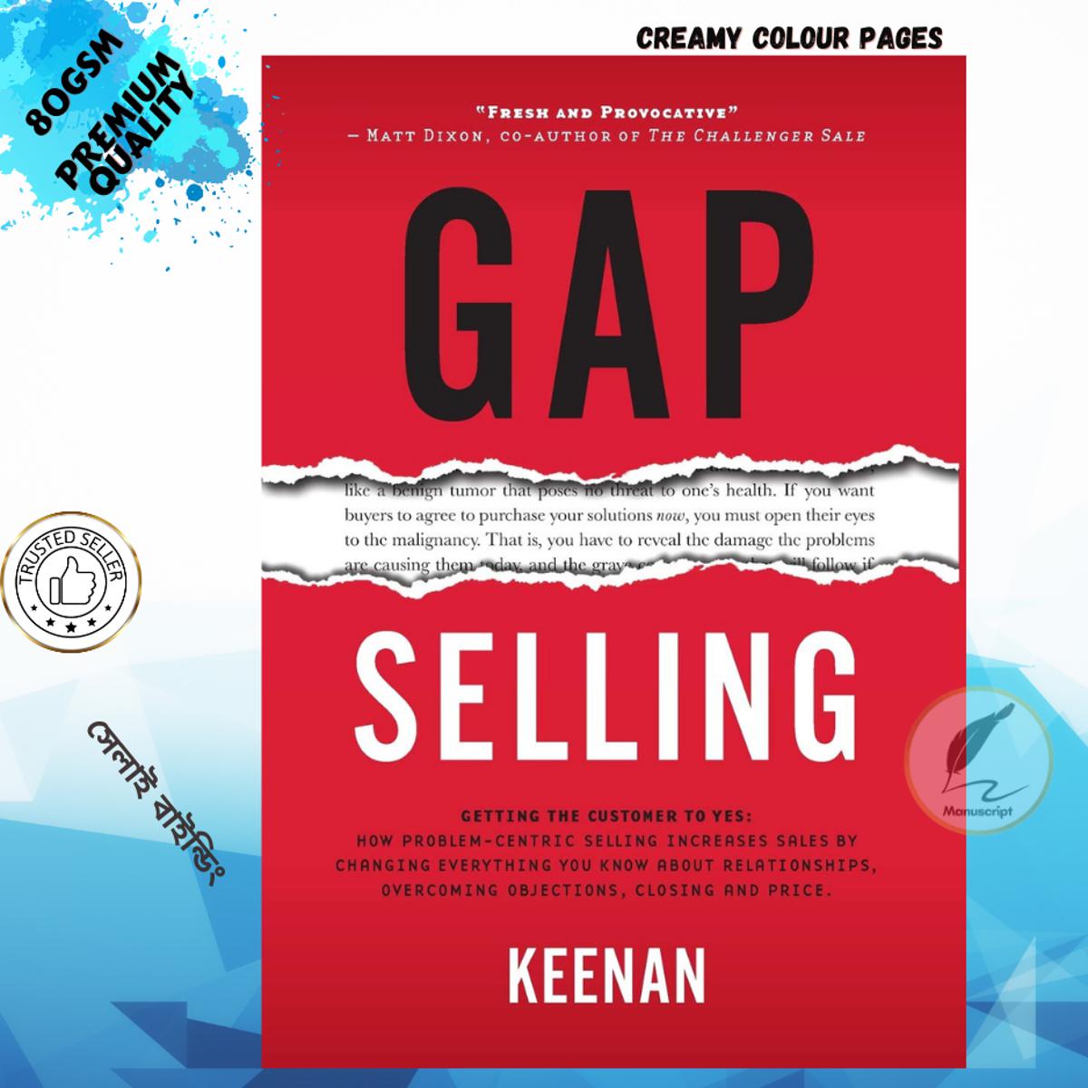 Picture of Gap Selling: Getting the Customer to Yes: How Problem-Centric Selling Increases Sales by Changing Everything You Know About Relationships, Overcoming Objections, Closing and Price