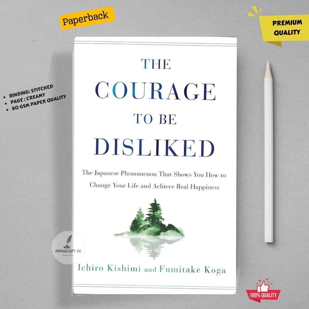 Picture of The Courage to Be Disliked: The Japanese Phenomenon That Shows You How to Change Your Life and Achieve Real Happiness
