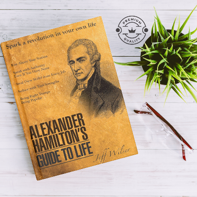 Picture of Alexander Hamilton's Guide to Life by Jeff Wilser - Premium - Paperback