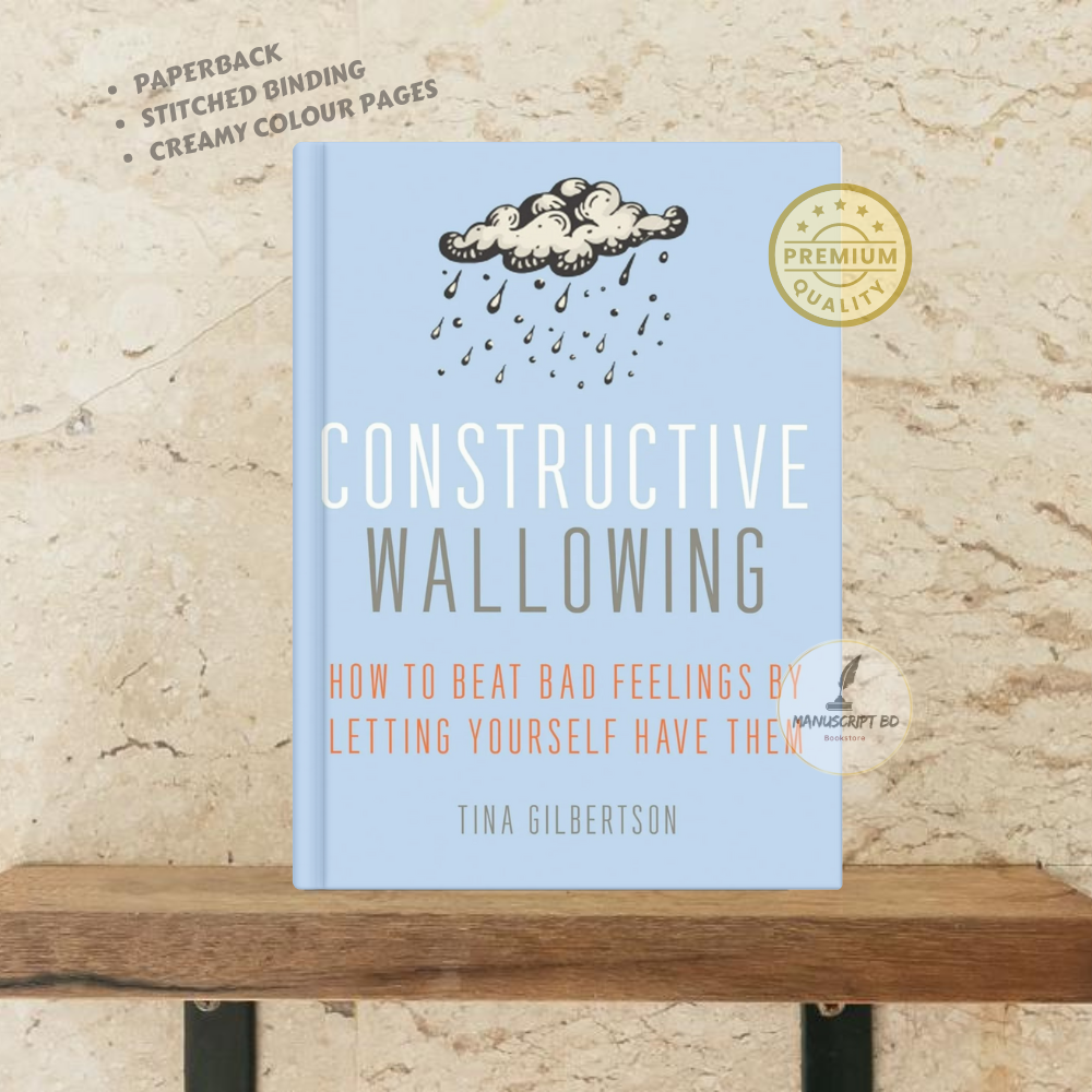 Picture of Constructive Wallowing: How to Beat Bad Feelings by Letting Yourself Have Them by Tina Gilbertson - Premium - Paperback
